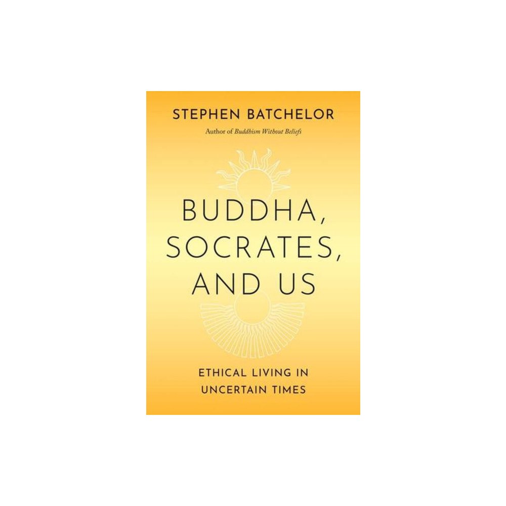 Yale university press Buddha, Socrates, and Us – Ethical Living in Uncertain Times (inbunden, eng)
