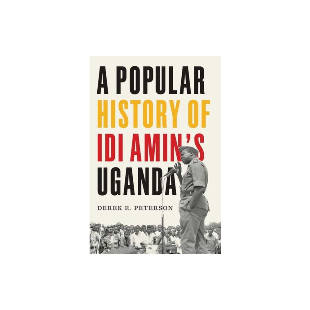 Yale university press A Popular History of Idi Amin`s Uganda (inbunden, eng)
