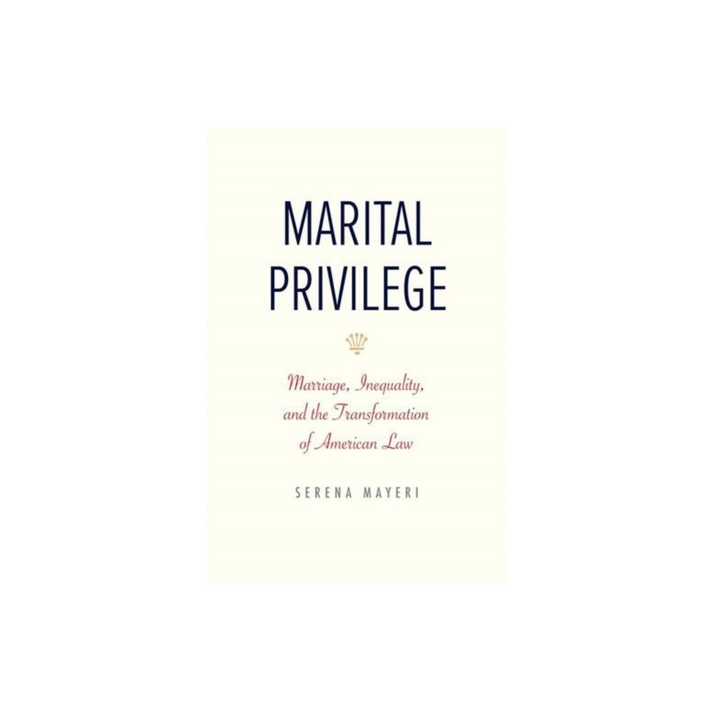 Yale university press Marital Privilege – Marriage, Inequality, and the Transformation of American Law (inbunden, eng)