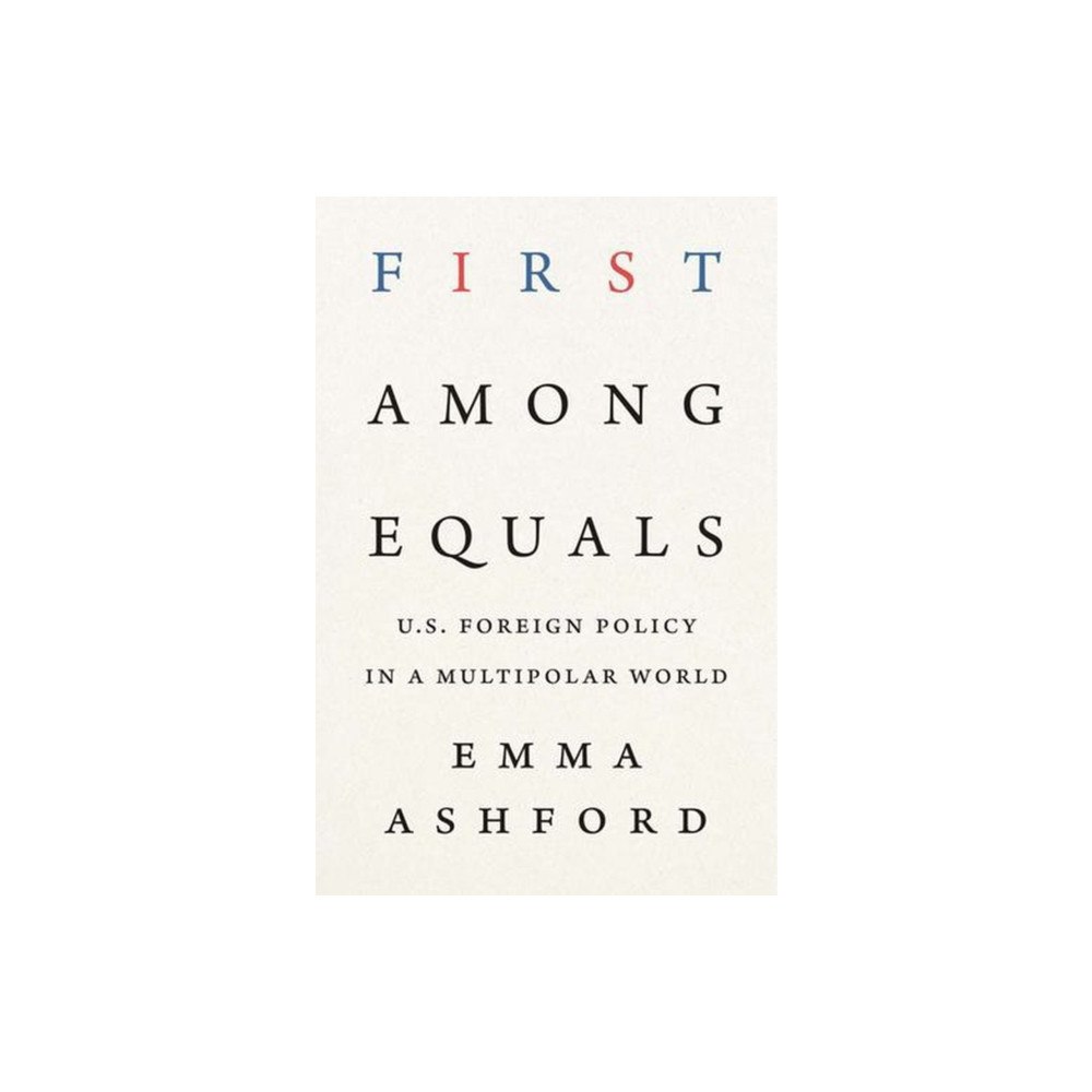 Yale university press First Among Equals – U.S. Foreign Policy in a Multipolar World (inbunden, eng)