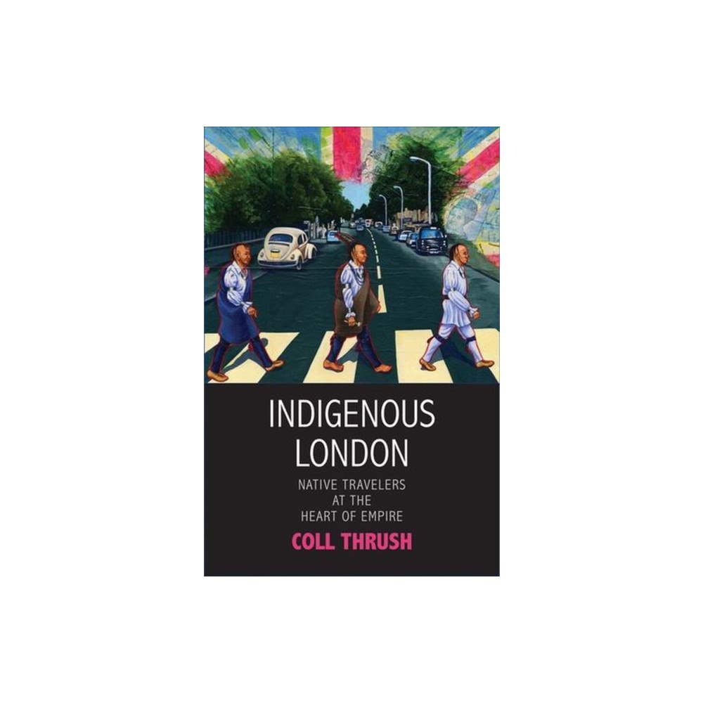 Yale university press Indigenous London – Native Travelers at the Heart of Empire (häftad, eng)