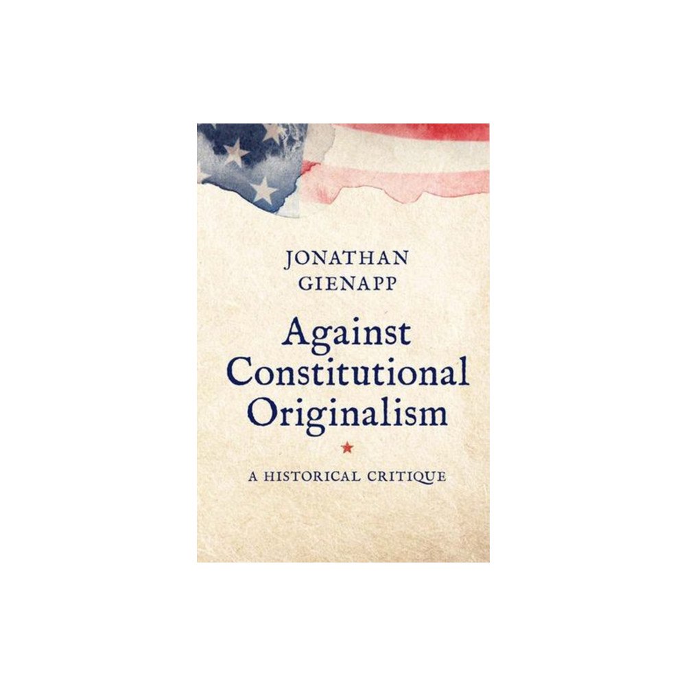 Yale university press Against Constitutional Originalism – A Historical Critique (häftad, eng)