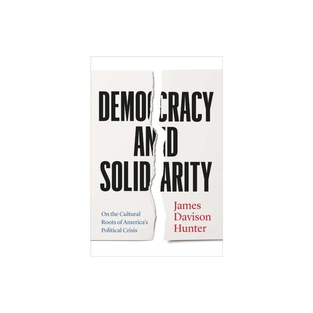 Yale university press Democracy and Solidarity – On the Cultural Roots of America`s Political Crisis (häftad, eng)