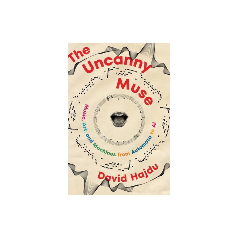 WW Norton & Co The Uncanny Muse – Music, Art, and Machines from Automata to AI (inbunden, eng)
