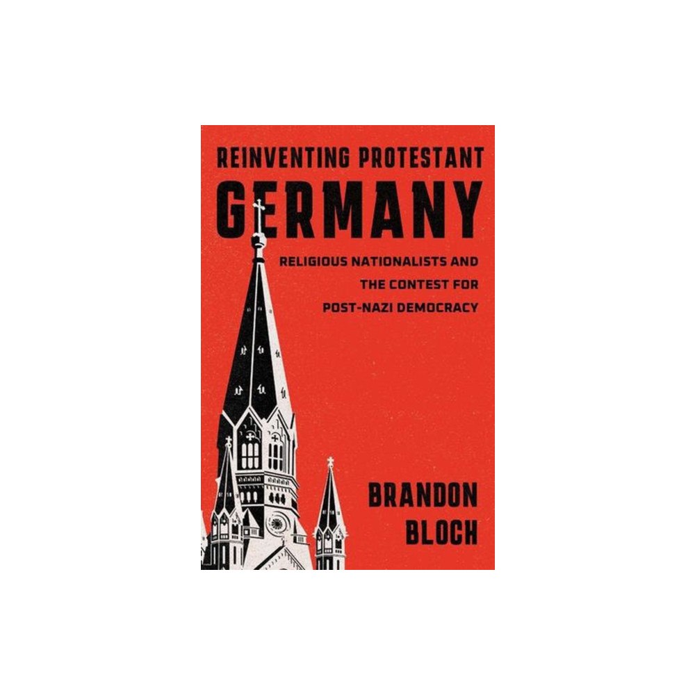 Harvard university press Reinventing Protestant Germany – Religious Nationalists and the Contest for Post–Nazi Democracy (inbunden, eng)