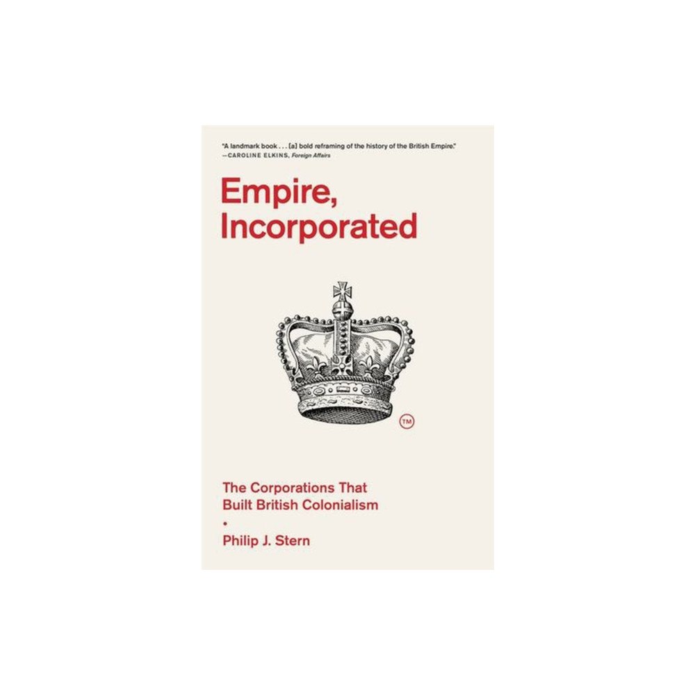 Harvard university press Empire, Incorporated – The Corporations That Built British Colonialism (häftad, eng)