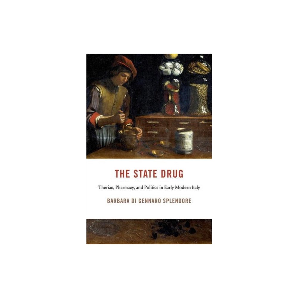 Harvard university press The State Drug – Theriac, Pharmacy, and Politics in Early Modern Italy (inbunden, eng)