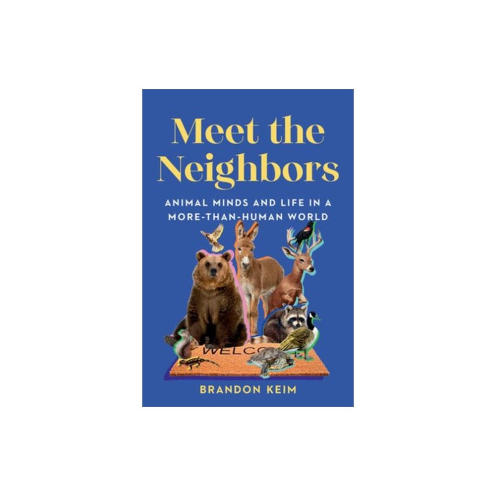 WW Norton & Co Meet the Neighbors – Animal Minds and Life in a More–than–Human World (häftad, eng)