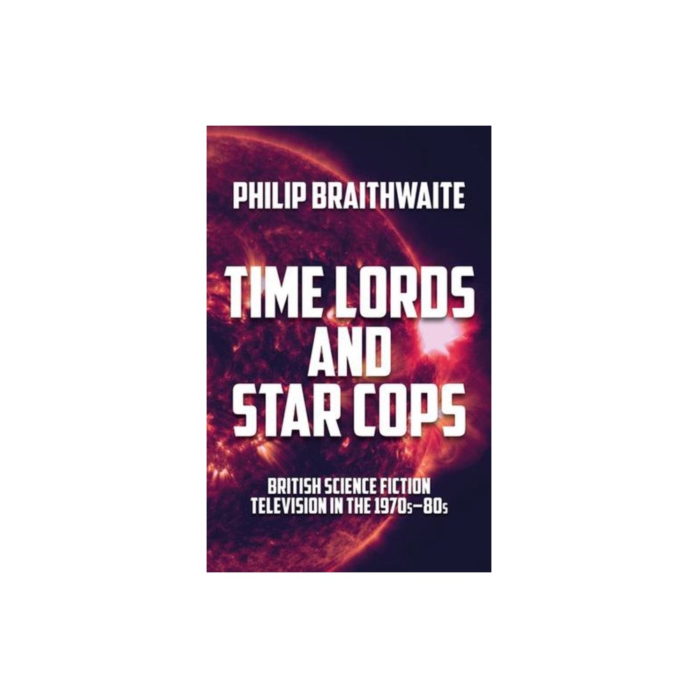 Manchester university press Time Lords and Star Cops (häftad, eng)