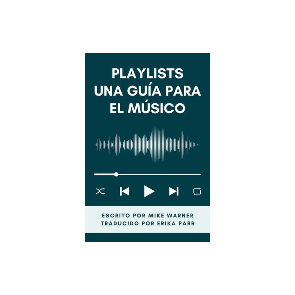 Mike Warner PLAYLISTS UNA GUÍA PARA EL MÚSICO (häftad, spa)
