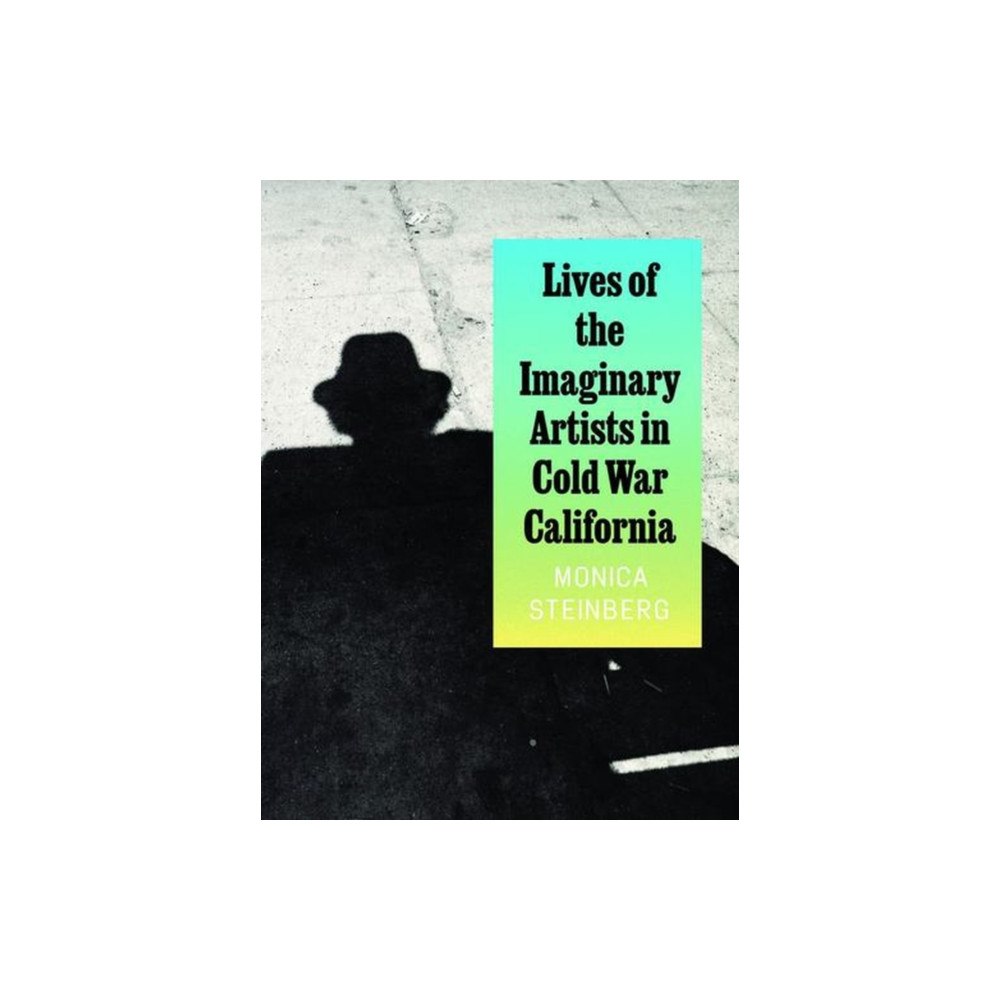 The university of chicago press Lives of the Imaginary Artists in Cold War California (inbunden, eng)