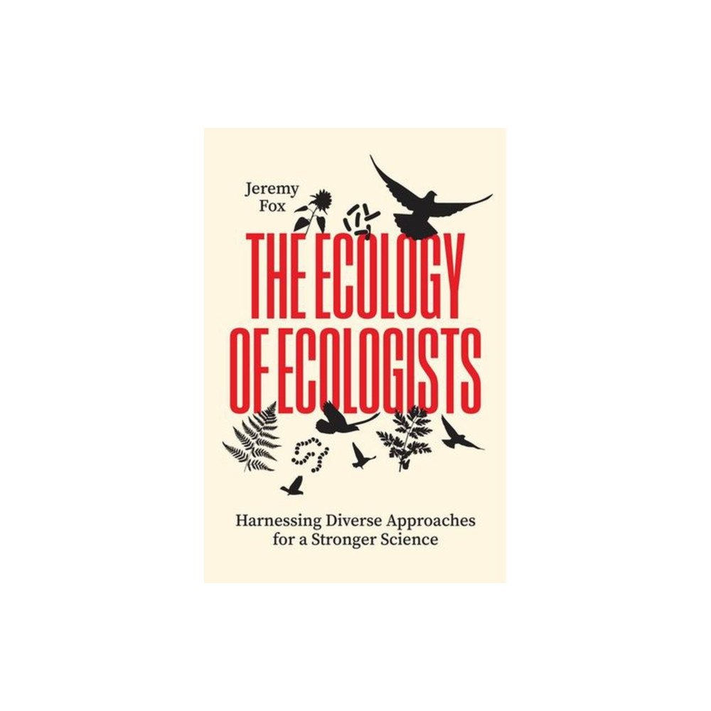 The university of chicago press The Ecology of Ecologists – Harnessing Diverse Approaches for a Stronger Science (häftad, eng)