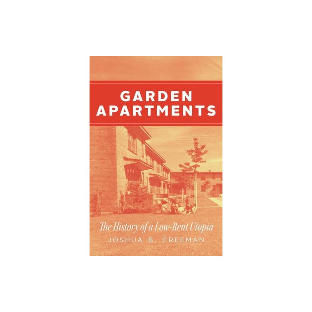 The university of chicago press Garden Apartments – The History of a Low–Rent Utopia (häftad, eng)
