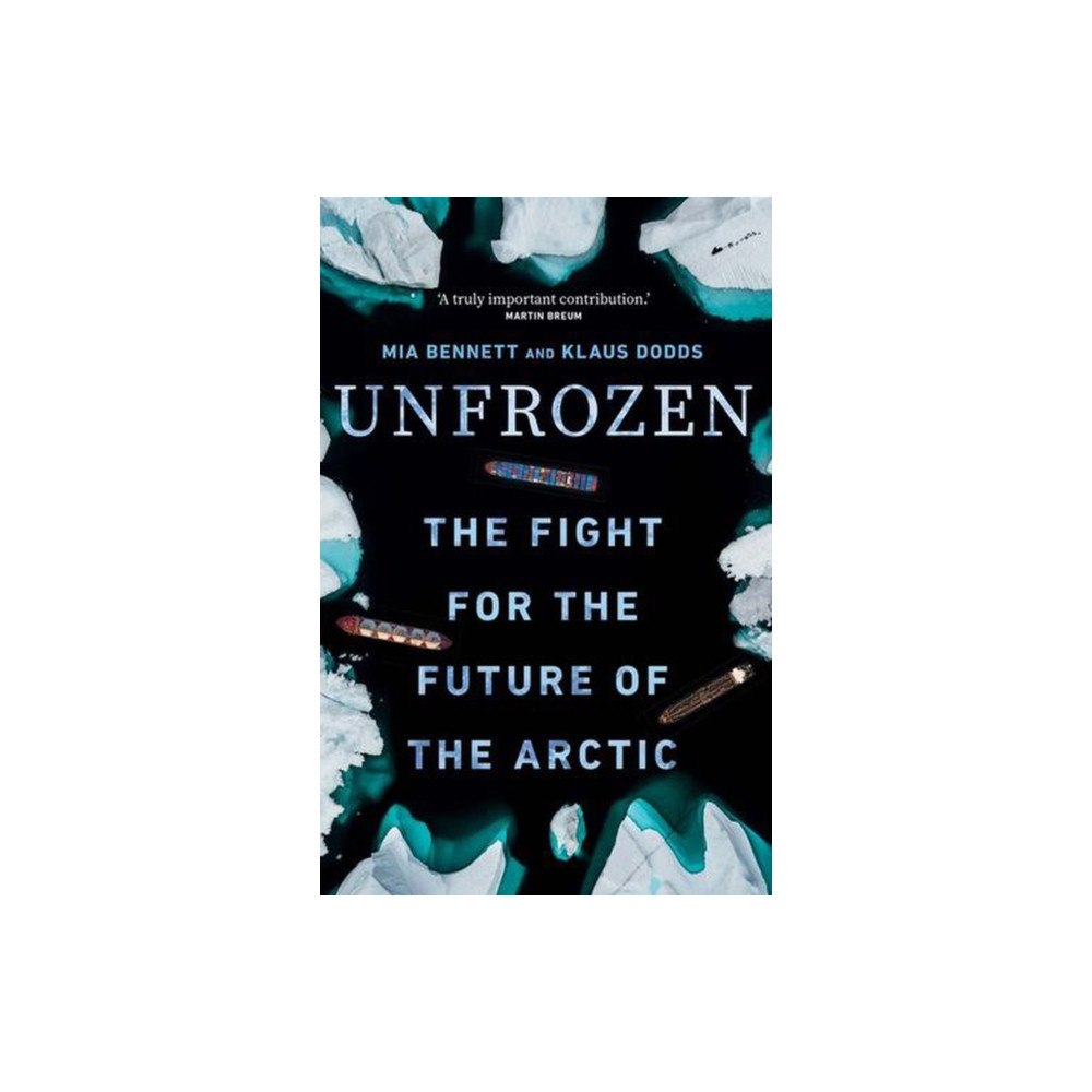 Yale university press Unfrozen – The Fight for the Future of the Arctic (inbunden, eng)