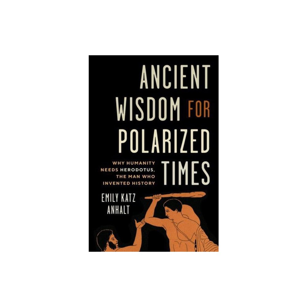 Yale university press Ancient Wisdom for Polarized Times – Why Humanity Needs Herodotus, the Man Who Invented History (inbunden, eng)