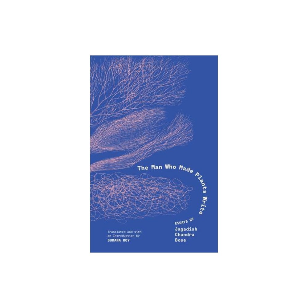 Yale university press The Man Who Made Plants Write – Essays by Jagadish Chandra Bose (inbunden, eng)