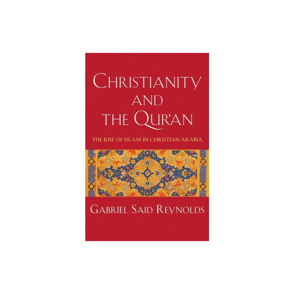 Yale university press Christianity and the Qur`an – The Rise of Islam in Christian Arabia (inbunden, eng)