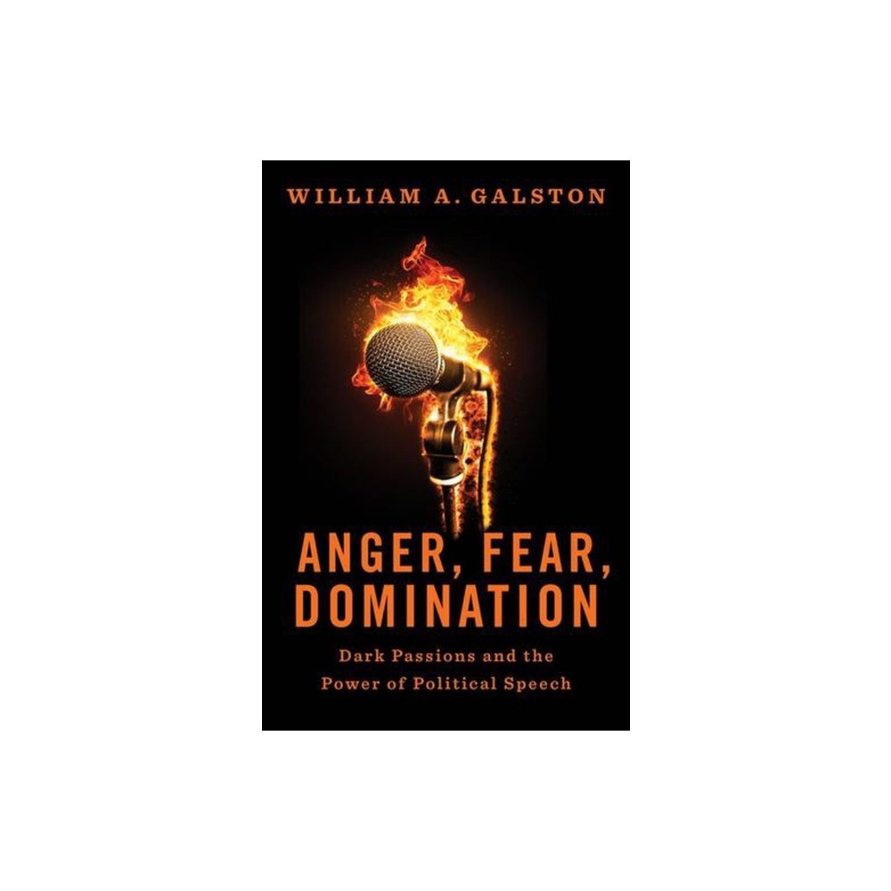 Yale university press Anger, Fear, Domination – Dark Passions and the Power of Political Speech (inbunden, eng)