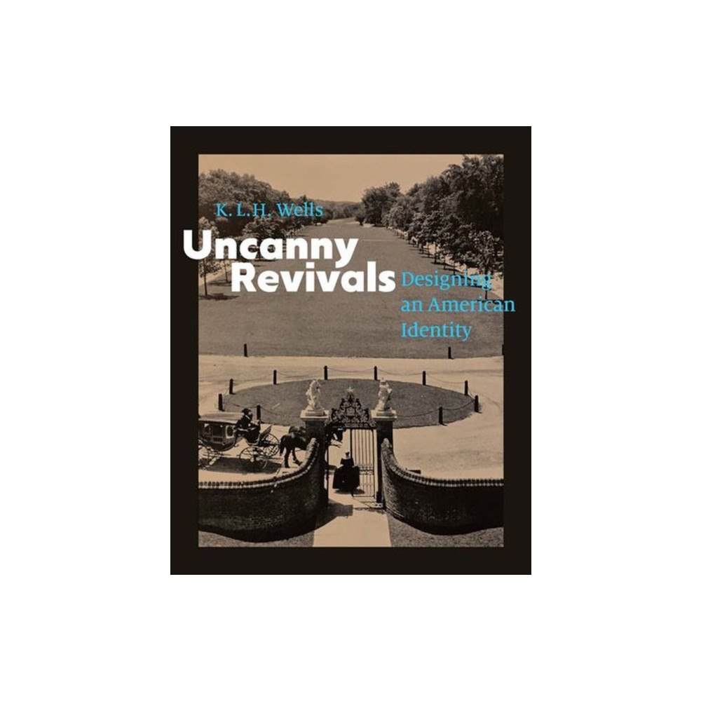 Yale university press Uncanny Revivals – Designing an American Identity (inbunden, eng)