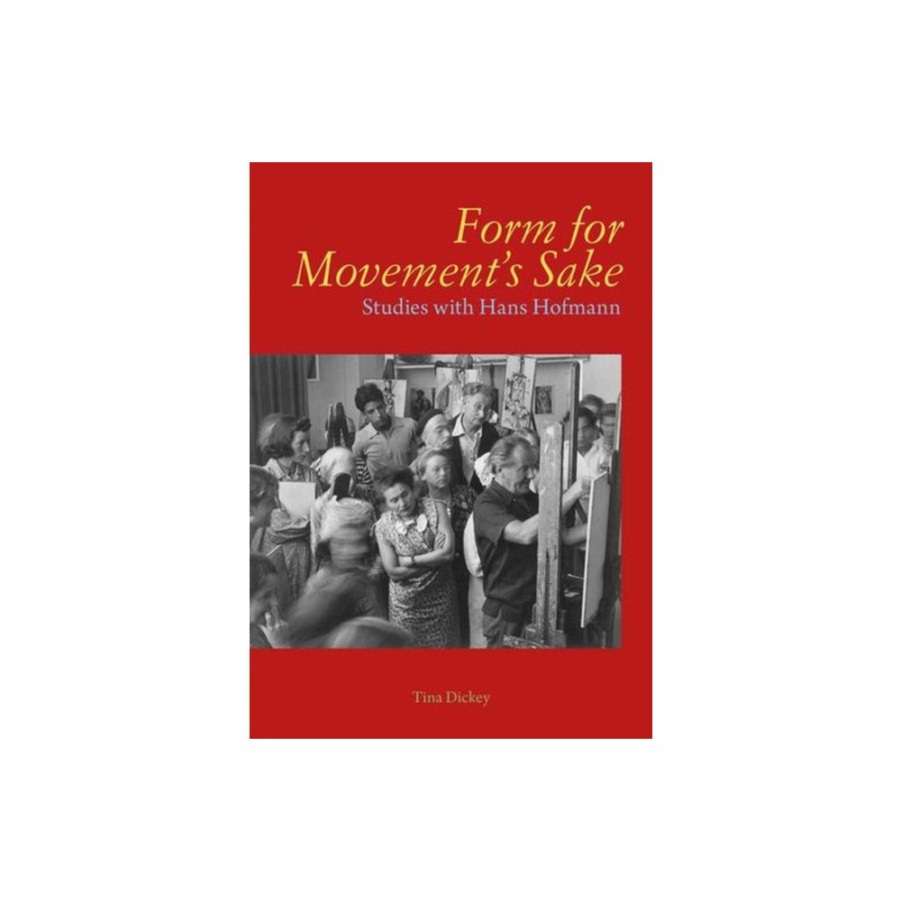 Yale university press Form for Movement`s Sake – Studies with Hans Hofmann (inbunden, eng)