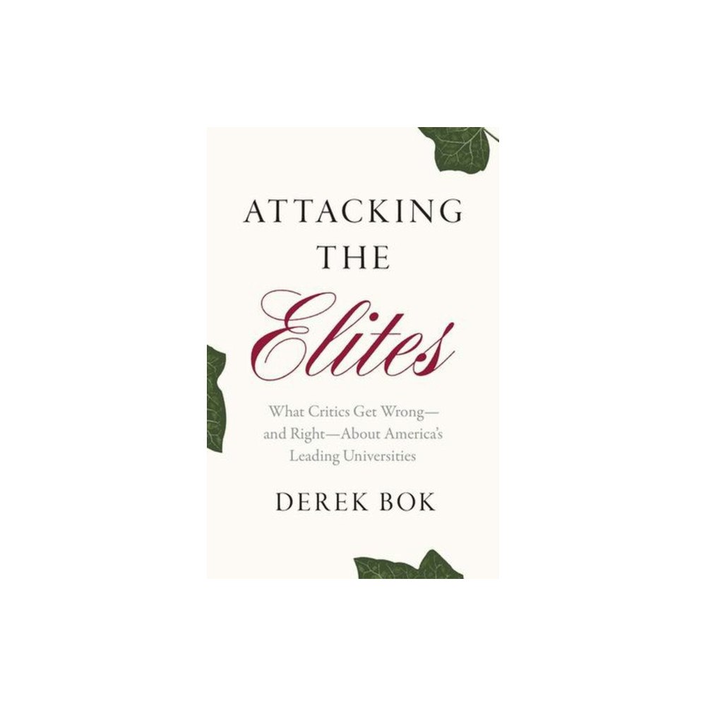 Yale university press Attacking the Elites – What Critics Get Wrong–and Right–About America`s Leading Universities (häftad, eng)