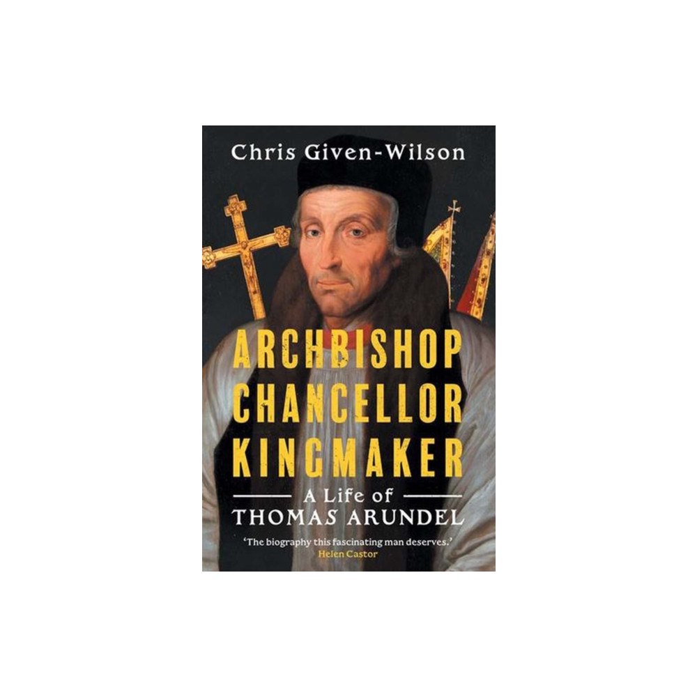 Yale university press Archbishop, Chancellor, Kingmaker – A Life of Thomas Arundel (inbunden, eng)