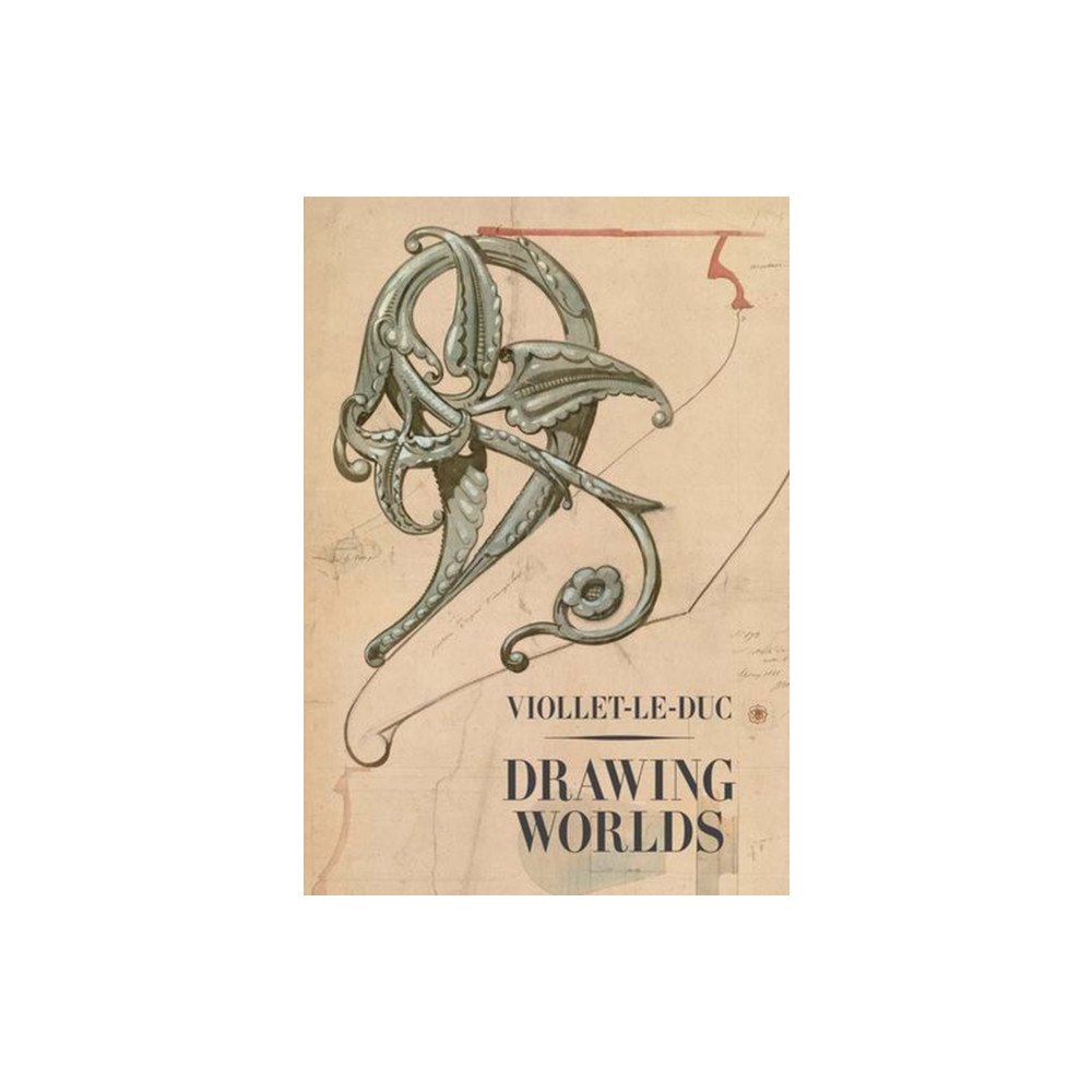 Yale university press Viollet–le–Duc – Drawing Worlds (inbunden, eng)