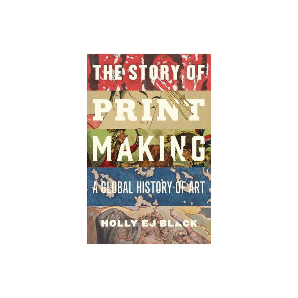 Yale university press The Story of Printmaking – A Global History of Art (inbunden, eng)