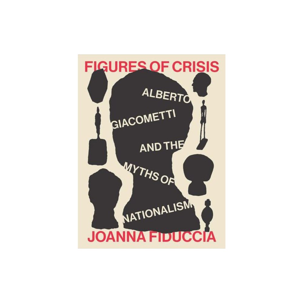Yale university press Figures of Crisis – Alberto Giacometti and the Myths of Nationalism (inbunden, eng)
