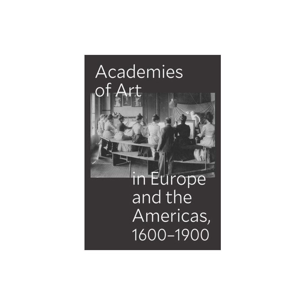 Yale university press Academies of Art in Europe and the Americas, 1600–1900 (häftad, eng)