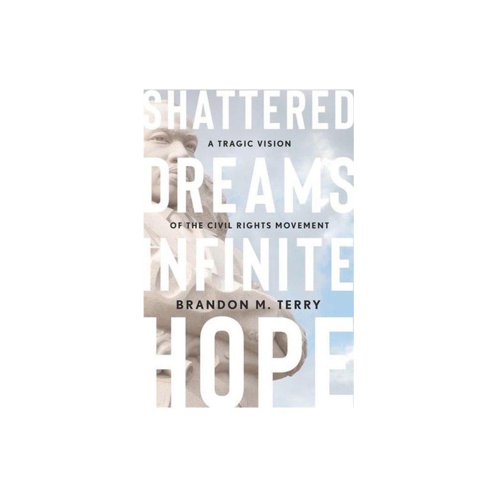 Harvard university press Shattered Dreams, Infinite Hope – A Tragic Vision of the Civil Rights Movement (inbunden, eng)