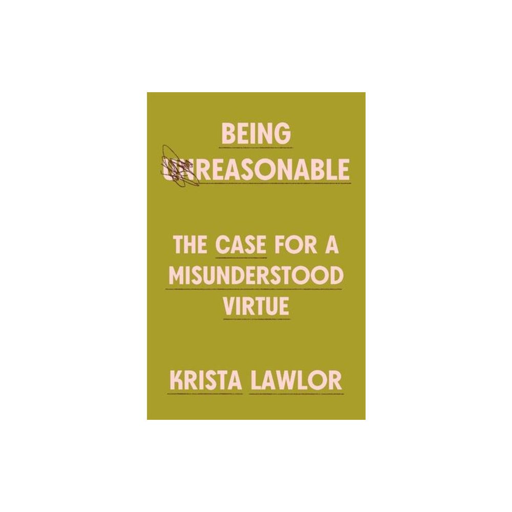 Harvard university press Being Reasonable – The Case for a Misunderstood Virtue (inbunden, eng)