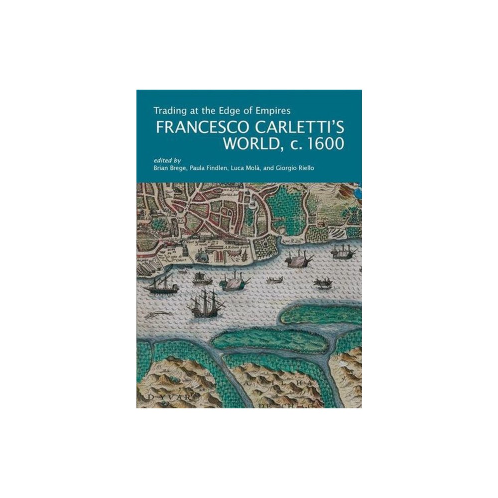 Harvard university press Trading at the Edge of Empires – Francesco Carletti`s World, ca. 1600 (häftad, eng)