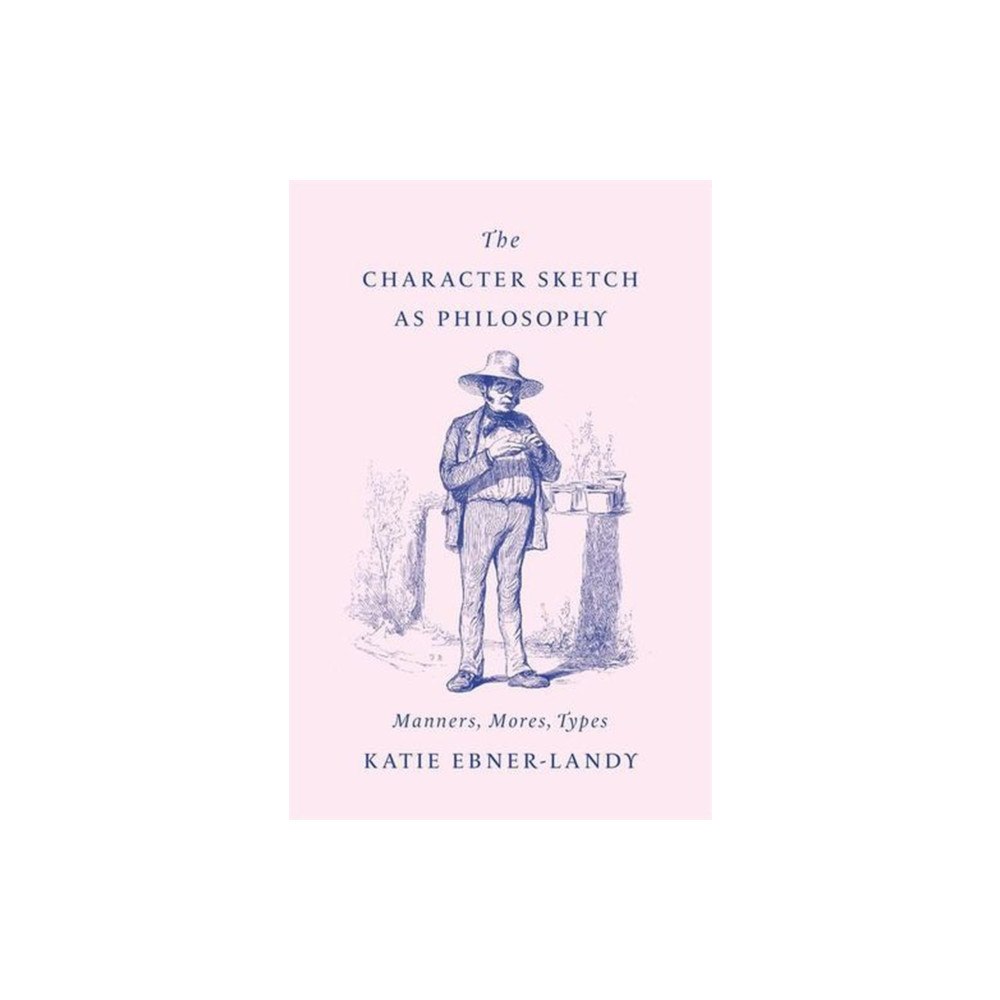 Harvard university press The Character Sketch as Philosophy – Manners, Mores, Types (inbunden, eng)