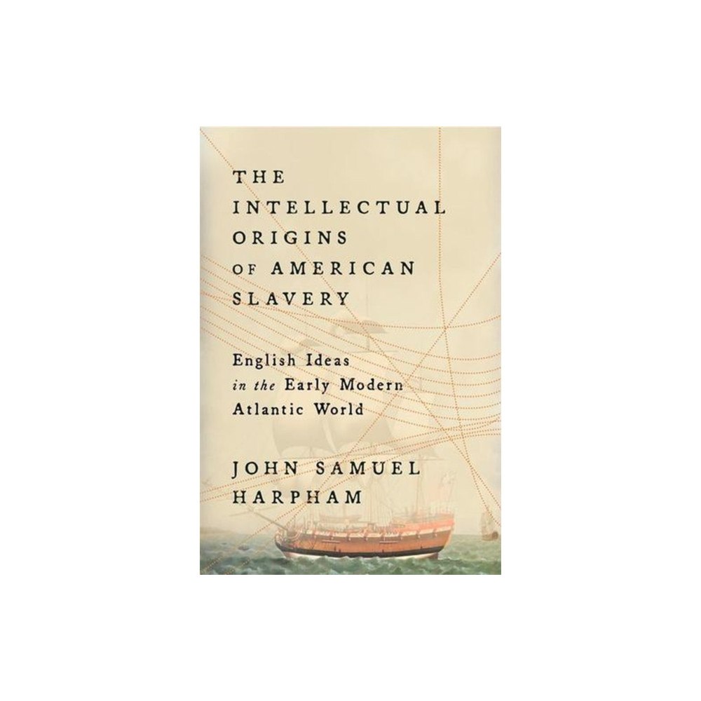 Harvard university press The Intellectual Origins of American Slavery – English Ideas in the Early Modern Atlantic World (inbunden, eng)