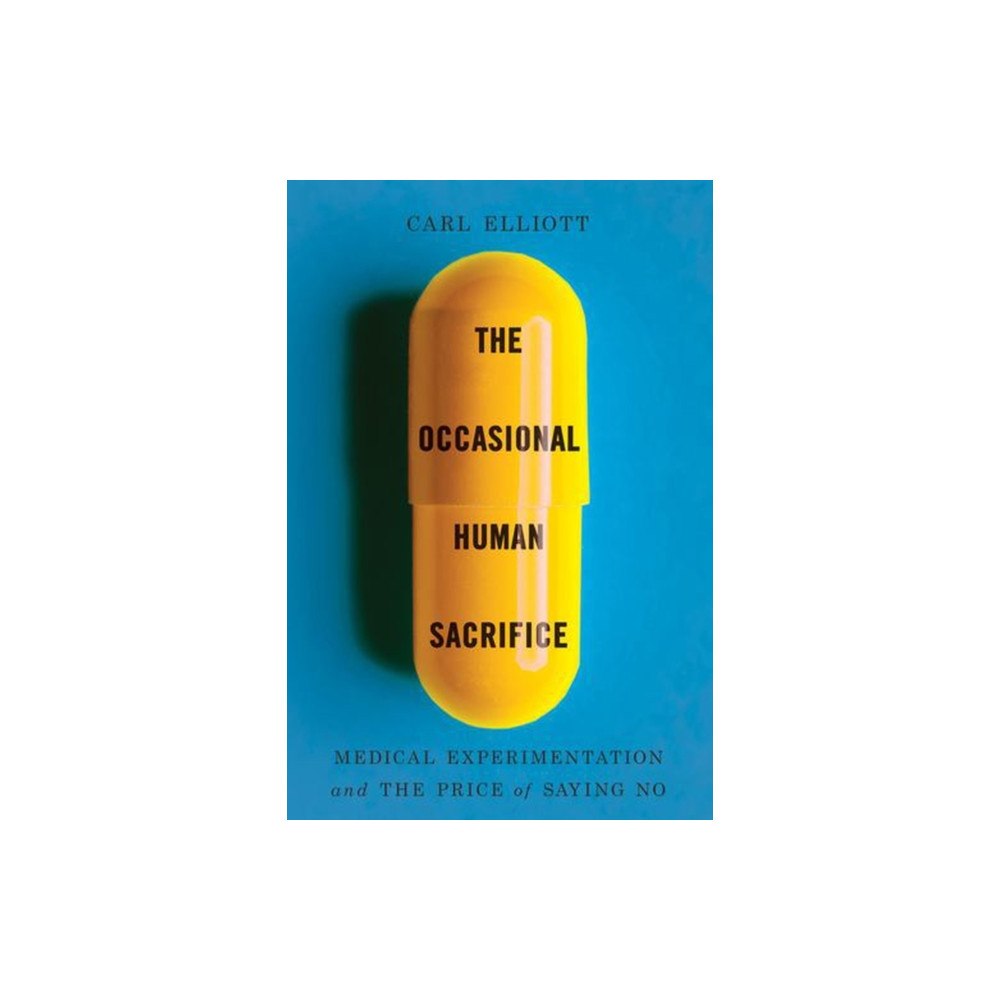 WW Norton & Co The Occasional Human Sacrifice – Medical Experimentation and the Price of Saying No (häftad, eng)