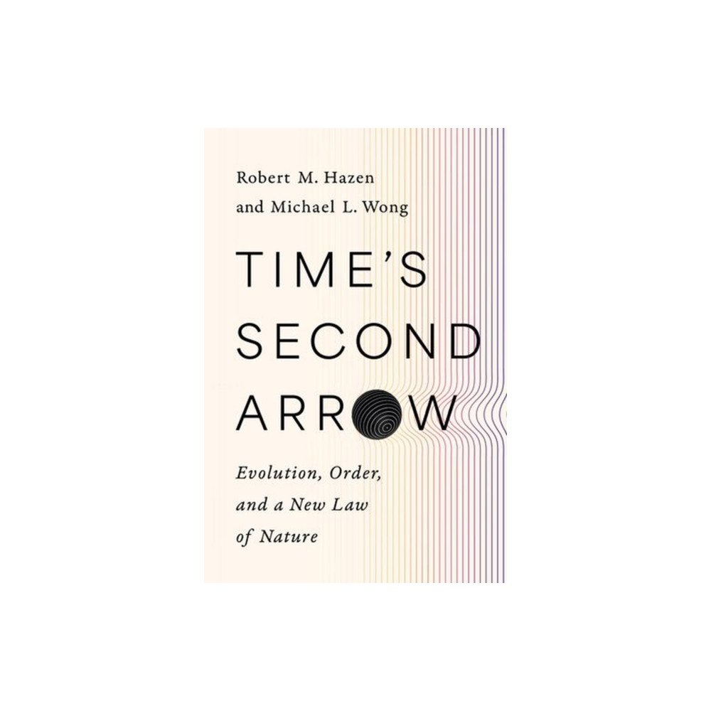 WW Norton & Co Time`s Second Arrow – Evolution, Order, and a New Law of Nature (inbunden, eng)