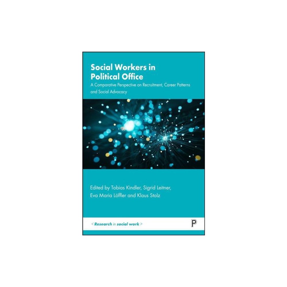 Bristol University Press Social Workers in Political Office – A Comparative  Perspective on Recruitment, Career Patterns and Social Advocacy (häf...
