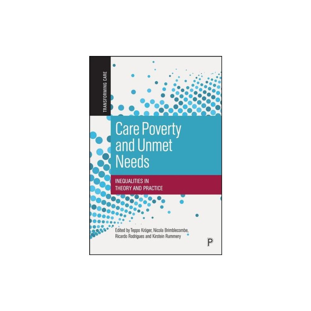 Bristol University Press Care Poverty and Unmet Needs Inequalities in Theory and Practice (häftad, eng)