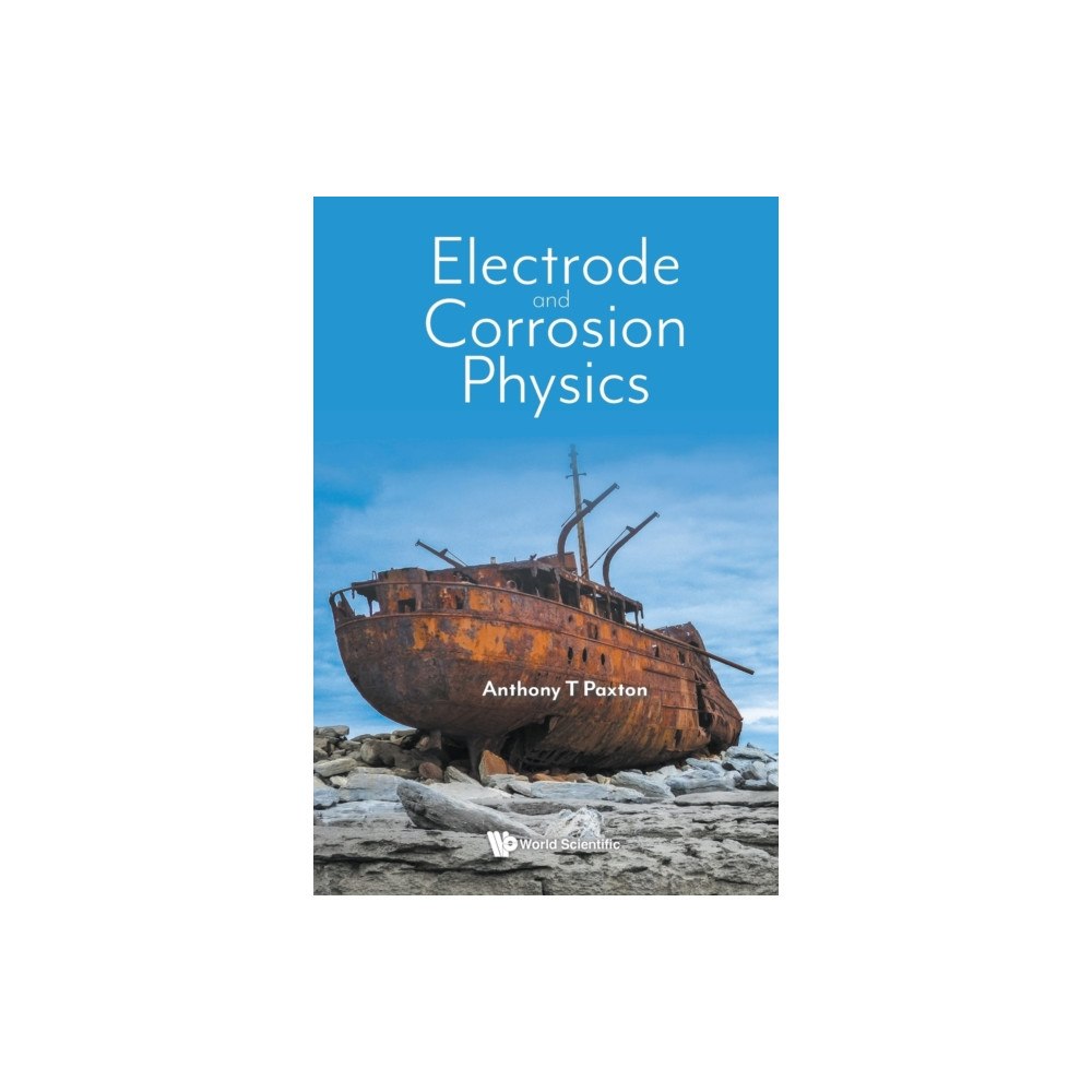 World Scientific Europe Ltd ELECTRODE AND CORROSION PHYSICS (häftad, eng)