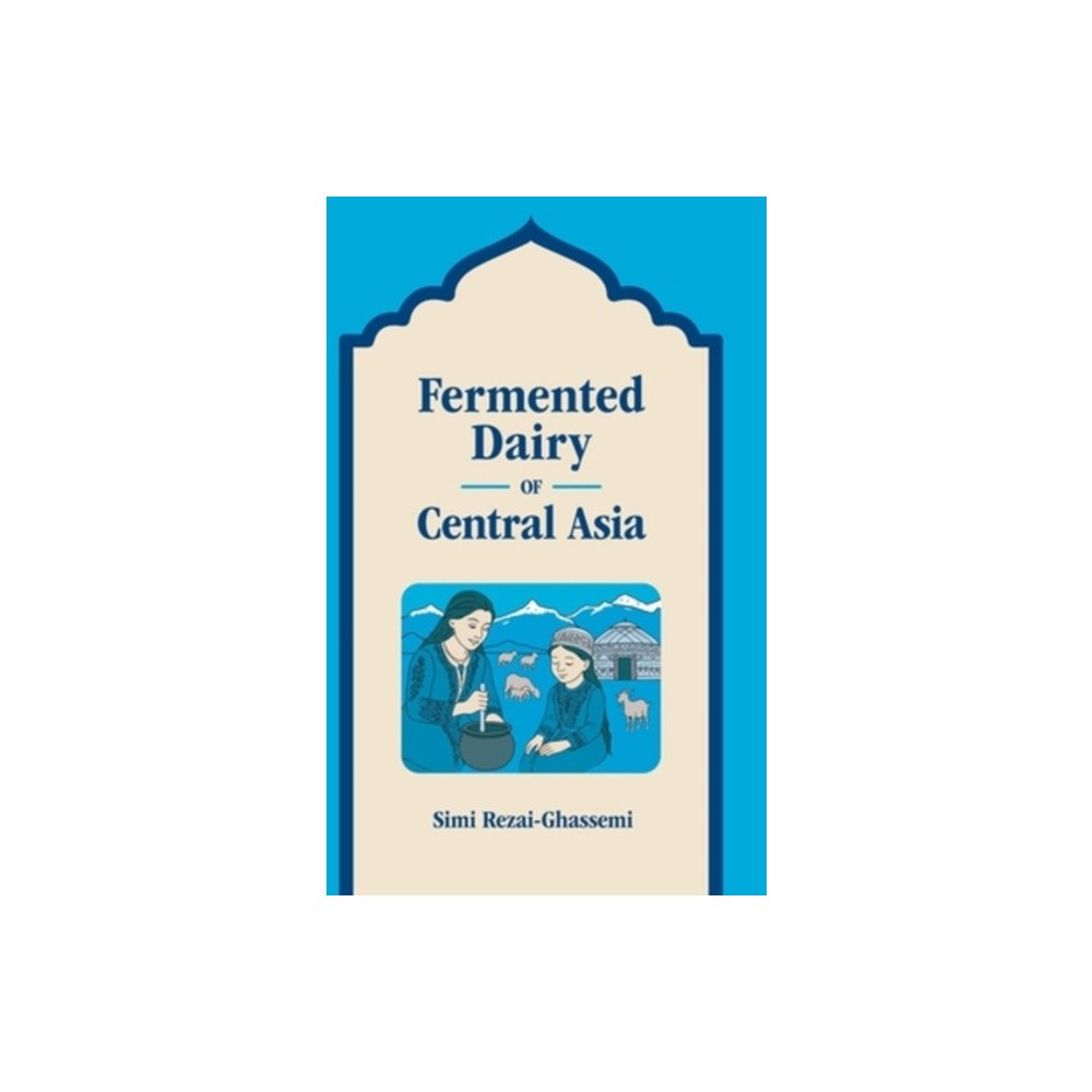 Equinox Publishing Ltd Fermented Dairy of Central Asia (inbunden, eng)