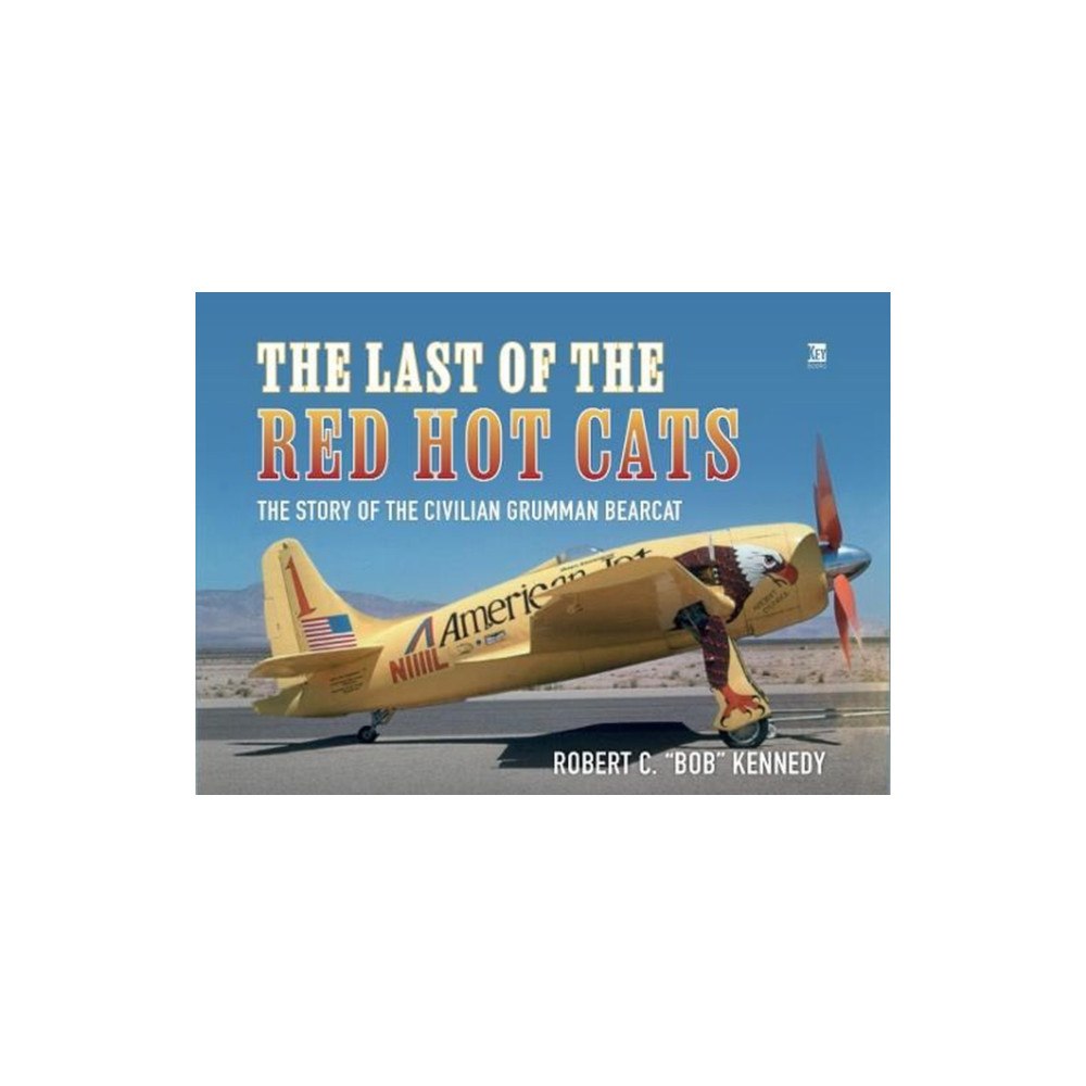 Key Publishing Ltd Last of the Red Hot Cats: The Story of the Civilian Grumman Bearcat (inbunden, eng)