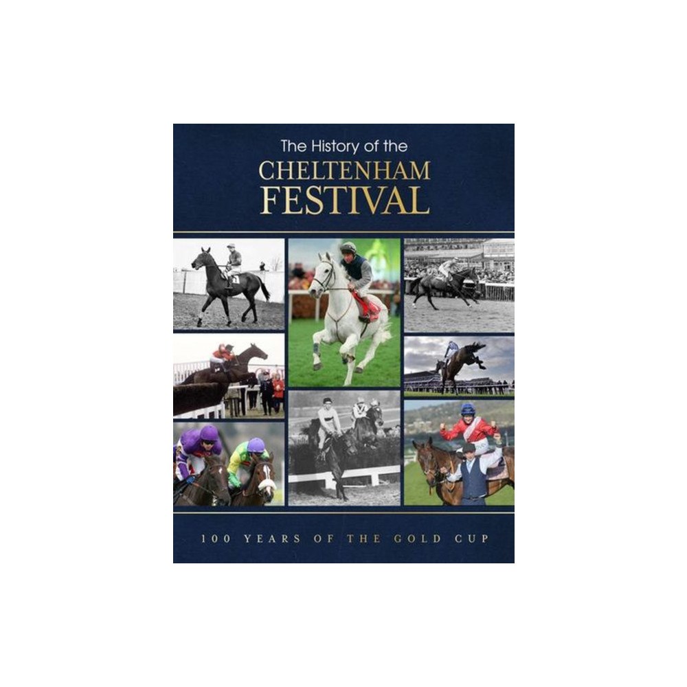 Danann Media Publishing Limited The History of the Cheltenham Festival (inbunden, eng)