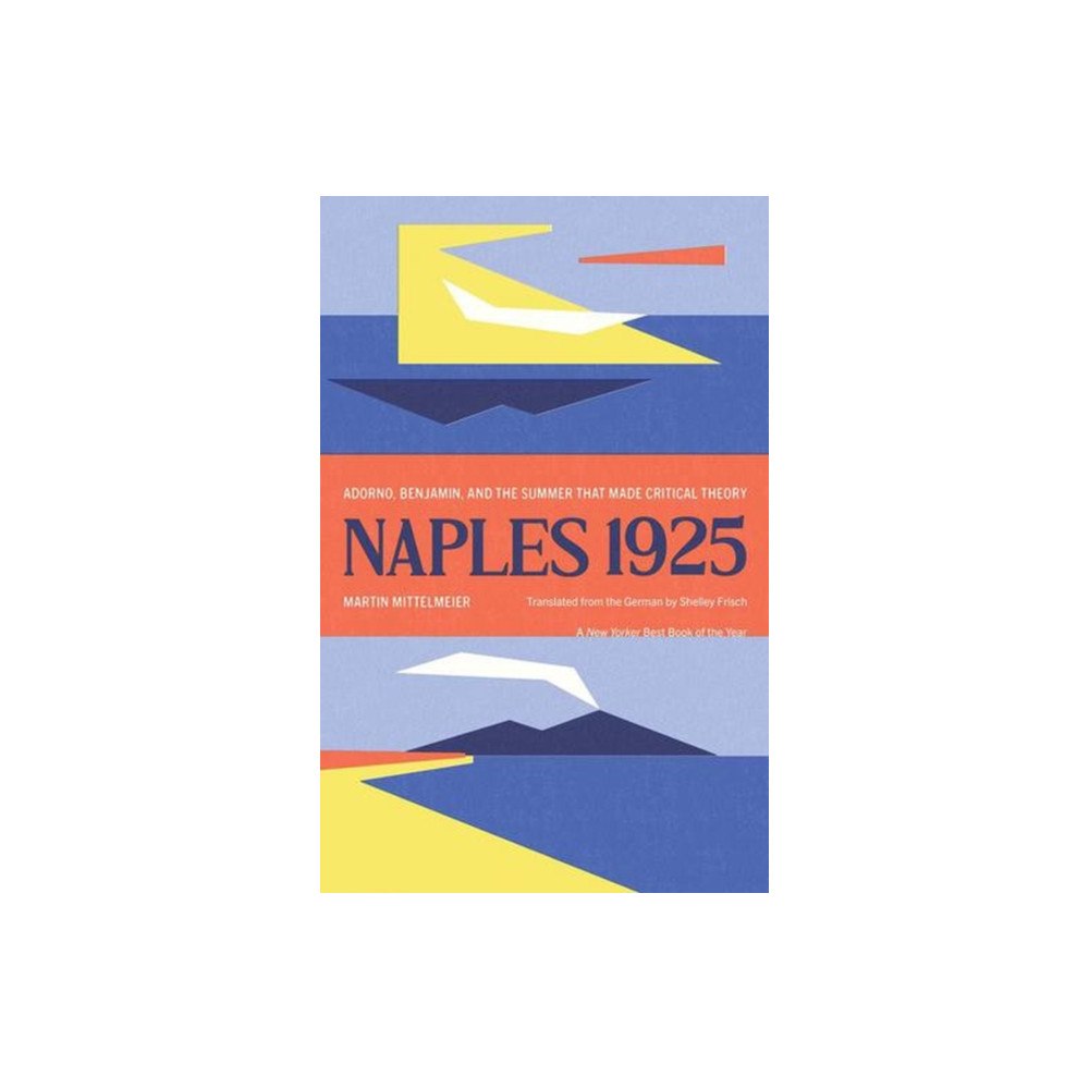 Yale university press Naples 1925 – Adorno, Benjamin, and the Summer That Made Critical Theory (häftad, eng)