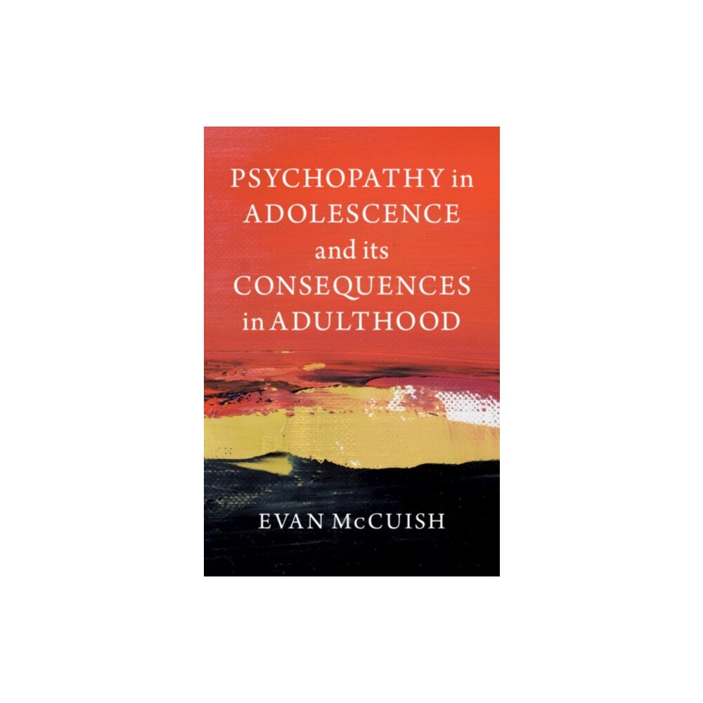 Cambridge University Press Psychopathy in Adolescence and its Consequences in Adulthood (häftad, eng)