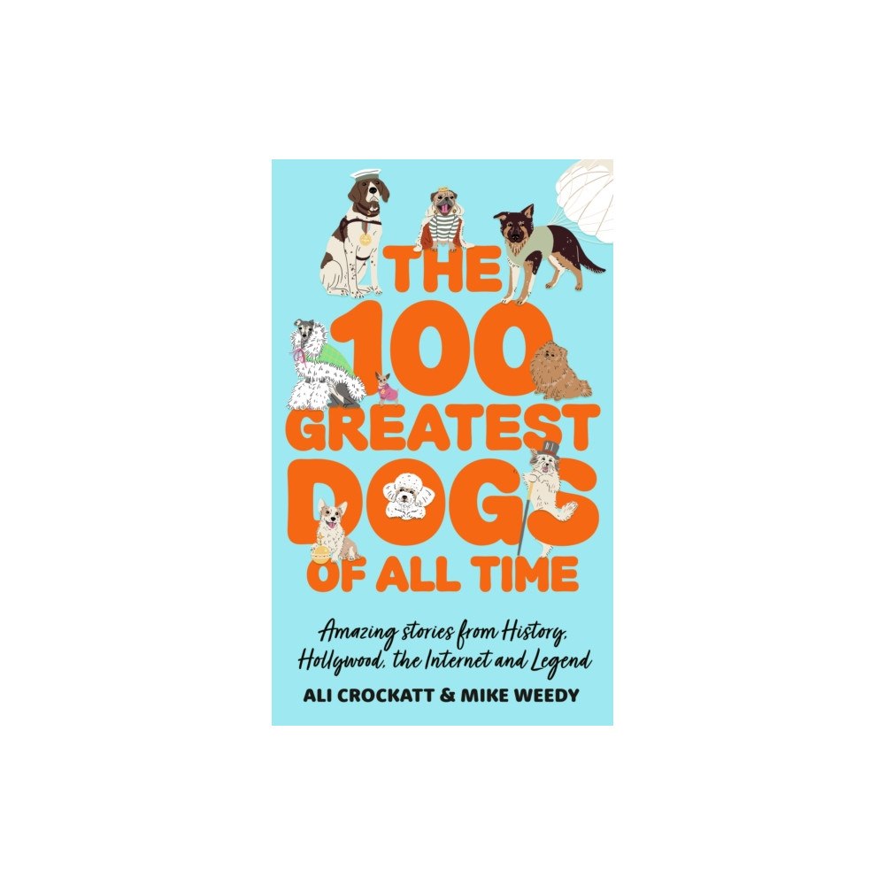 Little, Brown Book Group The 100 Greatest Dogs of All Time (inbunden, eng)