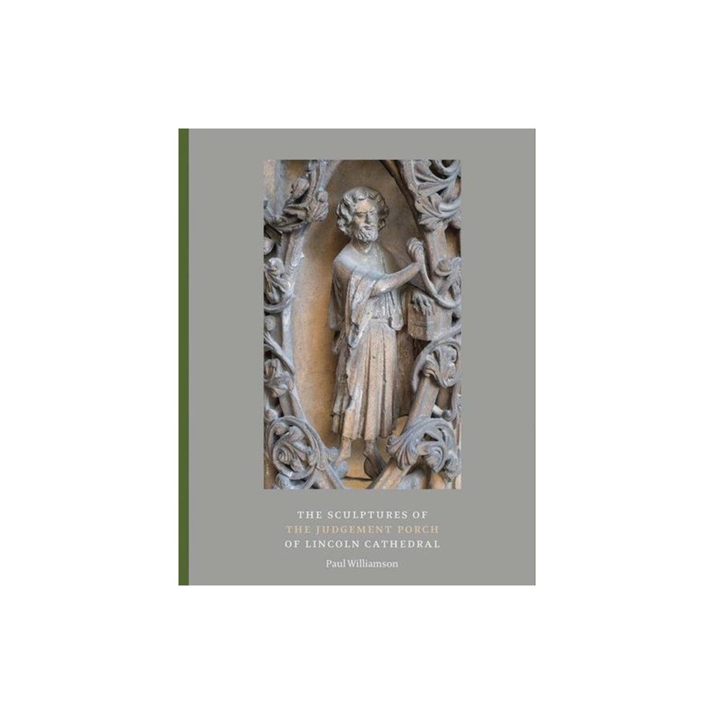 Paul Holberton Publishing Ltd The Sculptures of the Judgement Porch of Lincoln Cathedral (häftad, eng)