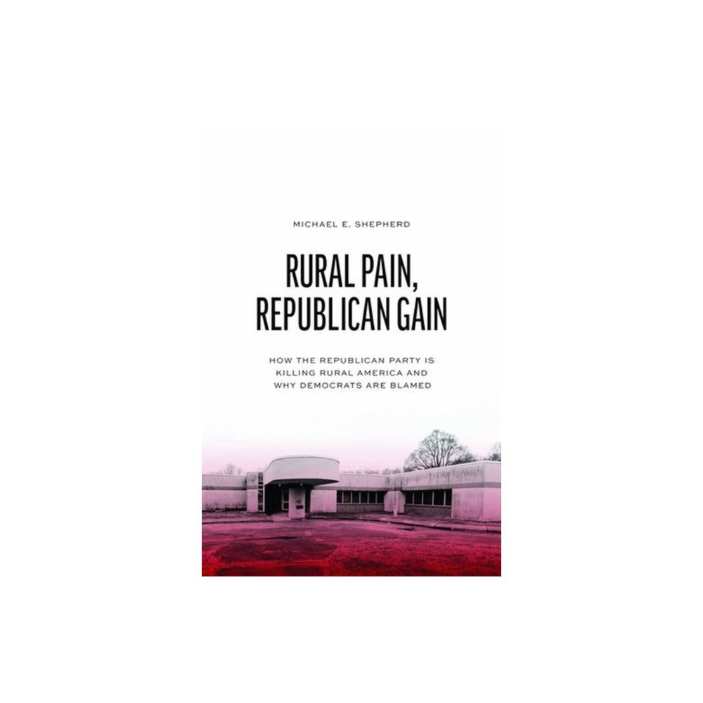 The university of chicago press Rural Pain, Republican Gain (häftad, eng)