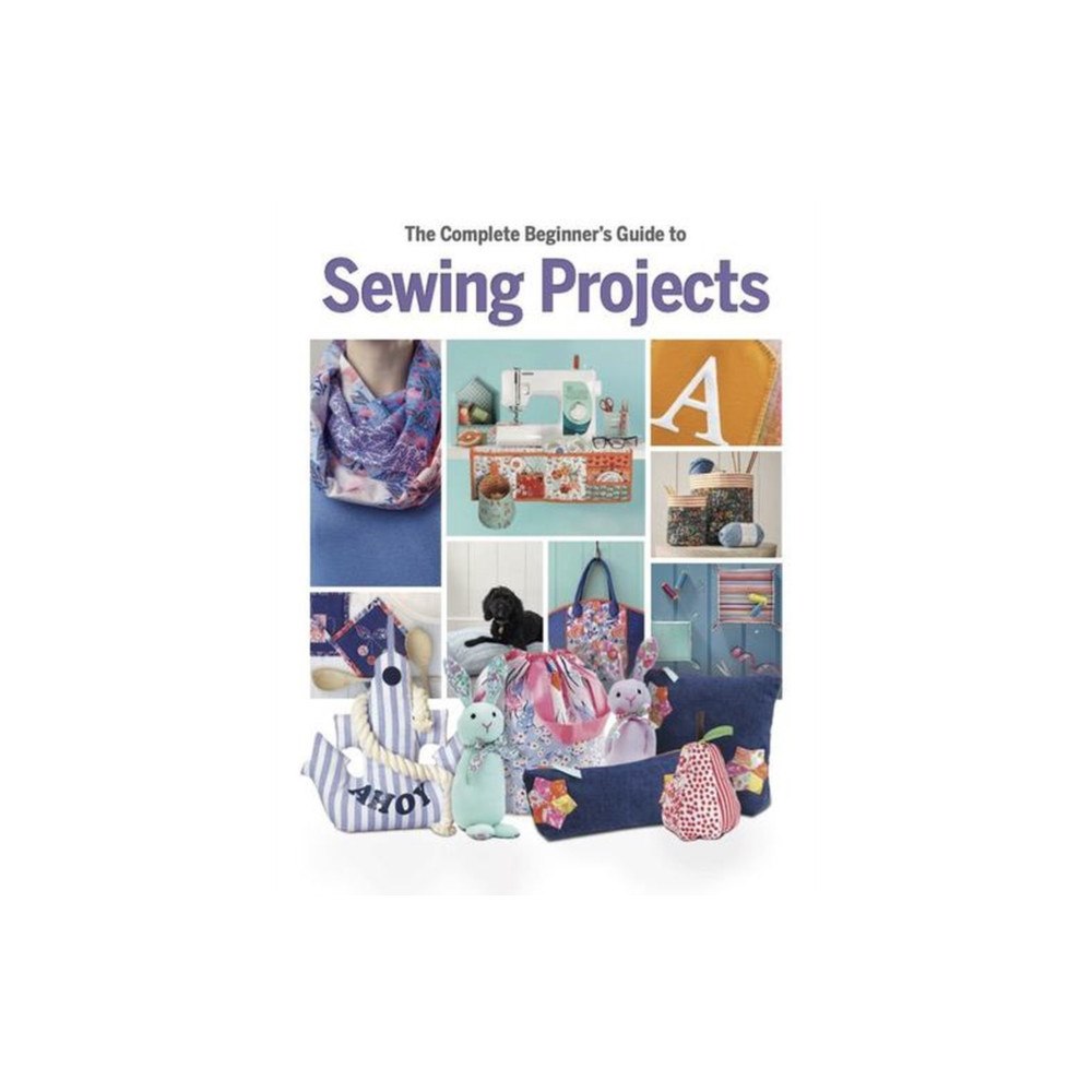 Danann Media Publishing Limited The Complete Beginner's Guide to Sewing Projects (inbunden, eng)