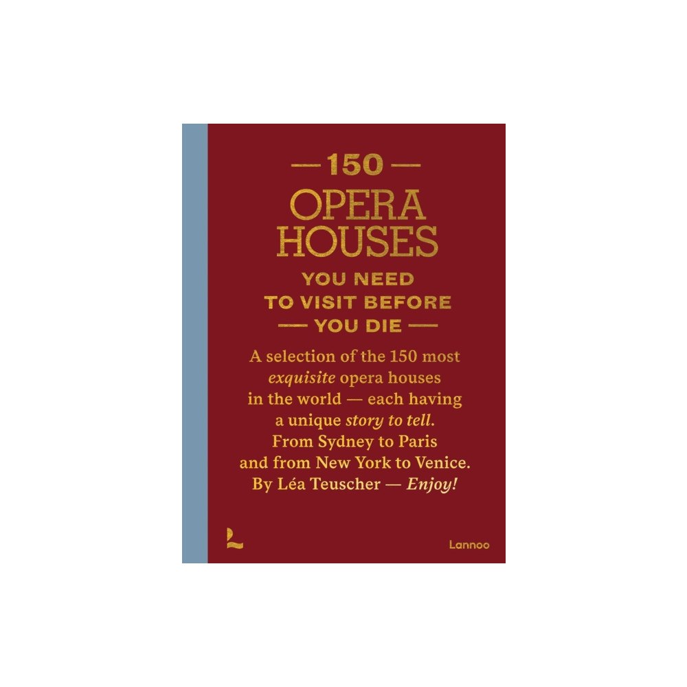 Lannoo Publishers 150 Opera Houses You Need to Visit Before You Die (inbunden, eng)